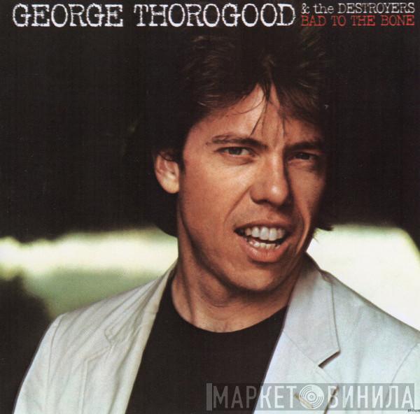  George Thorogood & The Destroyers  - Bad To The Bone