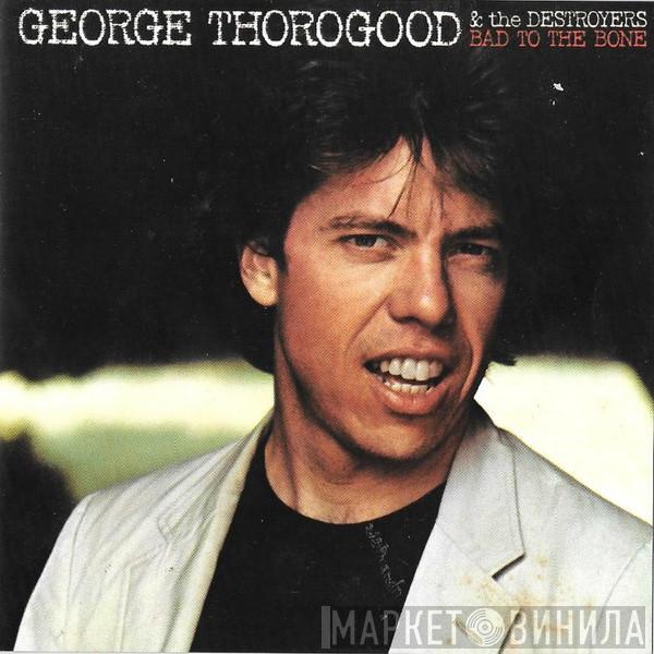  George Thorogood & The Destroyers  - Bad To The Bone