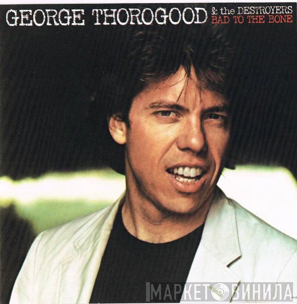  George Thorogood & The Destroyers  - Bad To The Bone