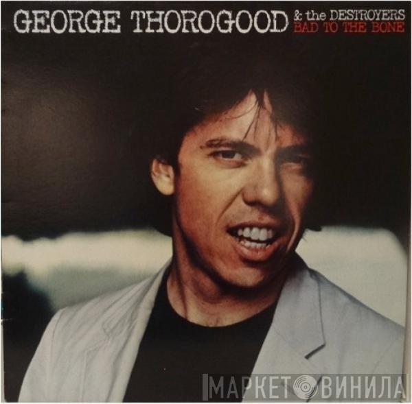  George Thorogood & The Destroyers  - Bad To The Bone