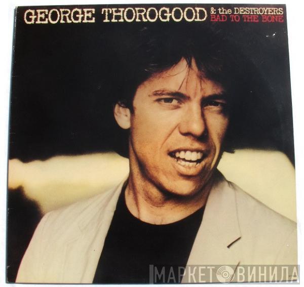  George Thorogood & The Destroyers  - Bad To The Bone