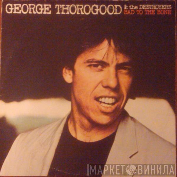  George Thorogood & The Destroyers  - Bad To The Bone