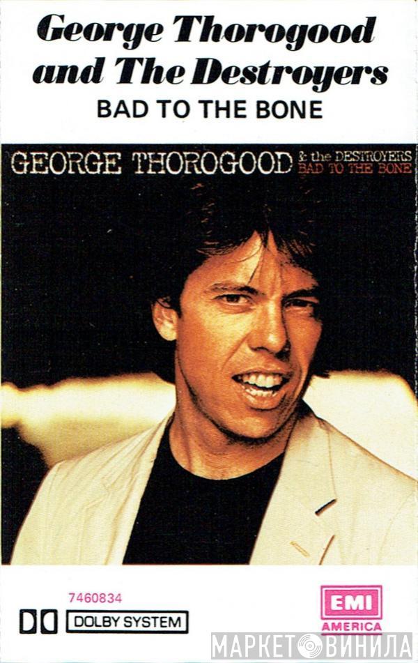  George Thorogood & The Destroyers  - Bad To The Bone