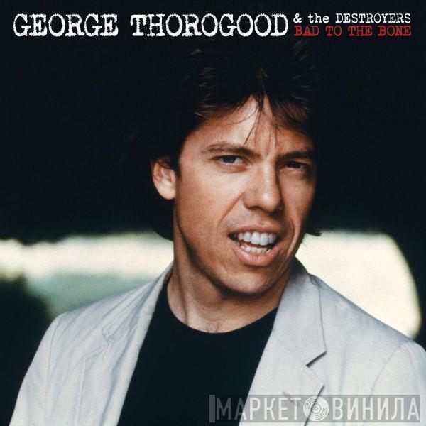  George Thorogood & The Destroyers  - Bad To The Bone