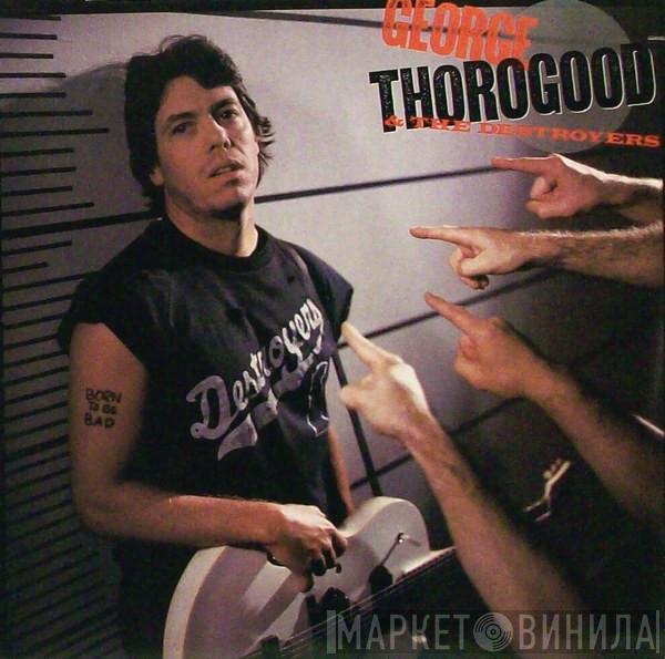 George Thorogood & The Destroyers - Born To Be Bad