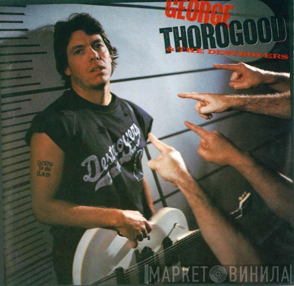 George Thorogood & The Destroyers - Born To Be Bad