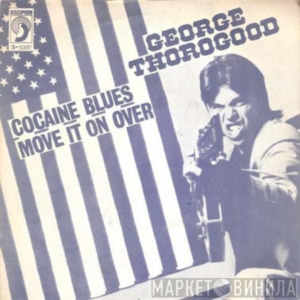 George Thorogood & The Destroyers - Cocaine Blues / Move It On Over