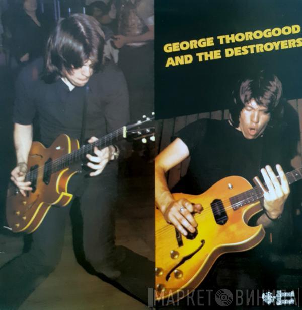  George Thorogood & The Destroyers  - George Thorogood And The Destroyers