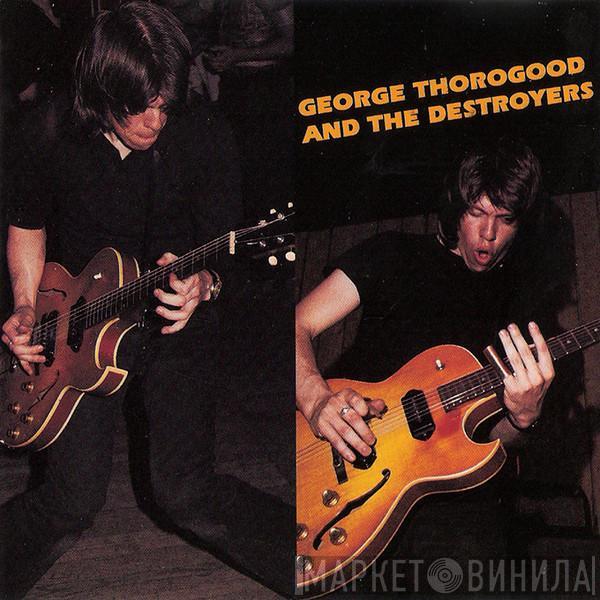  George Thorogood & The Destroyers  - George Thorogood And The Destroyers