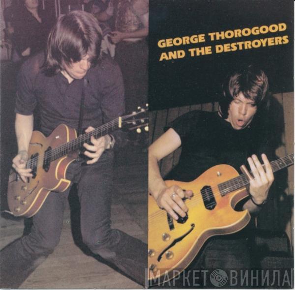  George Thorogood & The Destroyers  - George Thorogood And The Destroyers