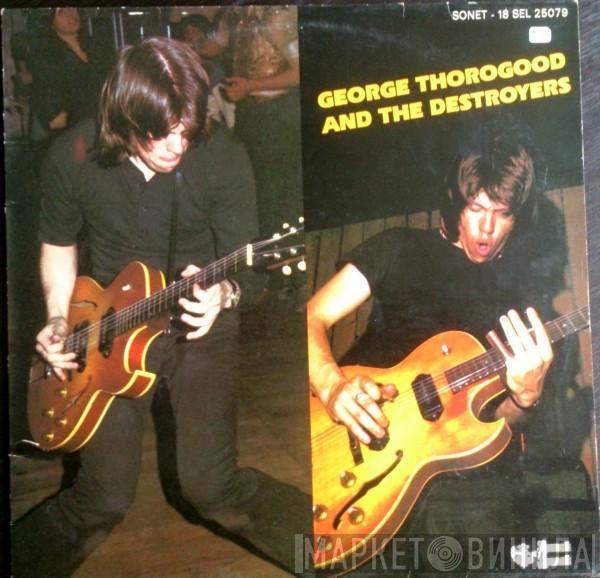 George Thorogood & The Destroyers  - George Thorogood And The Destroyers