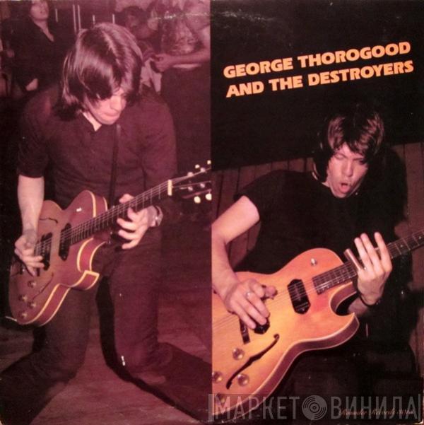  George Thorogood & The Destroyers  - George Thorogood And The Destroyers