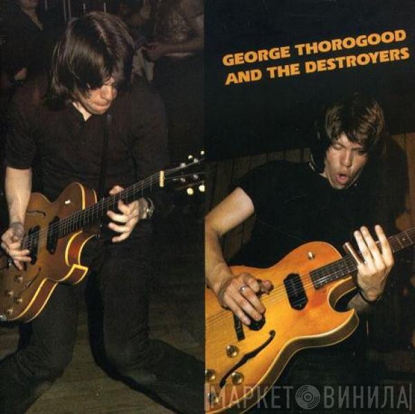  George Thorogood & The Destroyers  - George Thorogood And The Destroyers