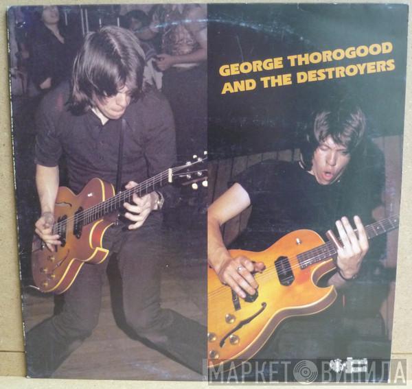  George Thorogood & The Destroyers  - George Thorogood And The Destroyers