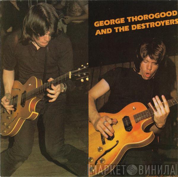  George Thorogood & The Destroyers  - George Thorogood And The Destroyers