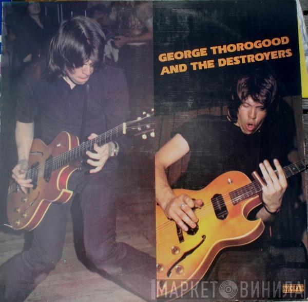  George Thorogood & The Destroyers  - George Thorogood And The Destroyers