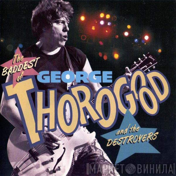 George Thorogood & The Destroyers - The Baddest Of George Thorogood And The Destroyers