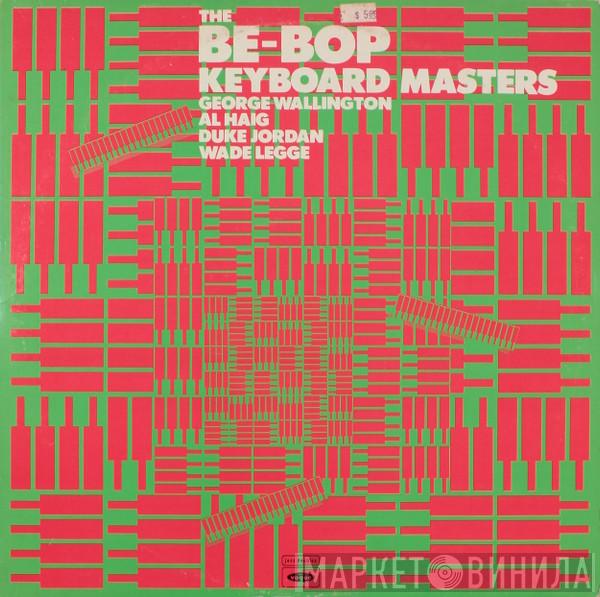 George Wallington, Al Haig, Duke Jordan, Wade Legge - The Be-Bop Keyboard Masters