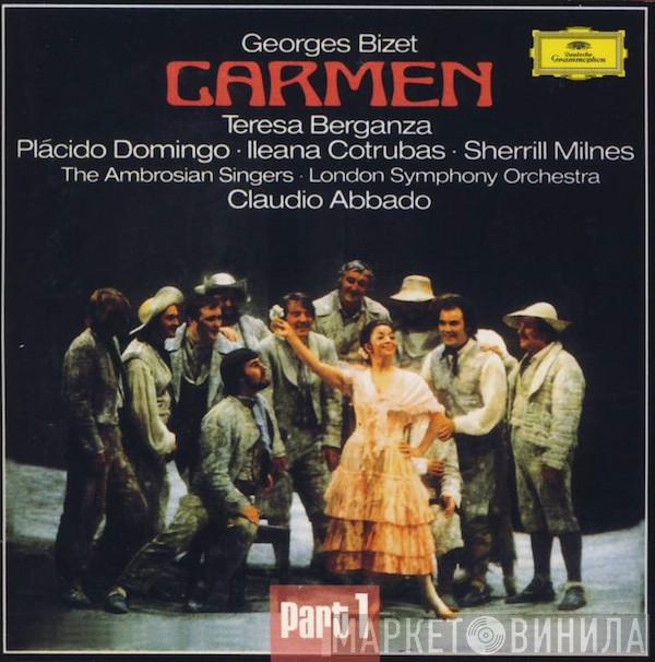 - Georges Bizet , Teresa Berganza , Placido Domingo , Ileana Cotrubas , Sherrill Milnes , The Ambrosian Singers , The London Symphony Orchestra  Claudio Abbado  - Carmen