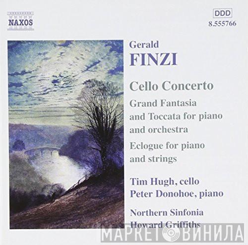Gerald Finzi, Tim Hugh, Peter Donohoe, Northern Sinfonia, Howard Griffiths - Cello Concerto / Grand Fantasia And Toccata For Piano And Orchestra / Eclogue For Piano And Strings