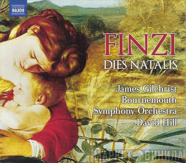 Gerald Finzi, James Gilchrist, Bournemouth Symphony Orchestra, David Hill - Dies Natalis • Farewell To Arms • Two Sonnets