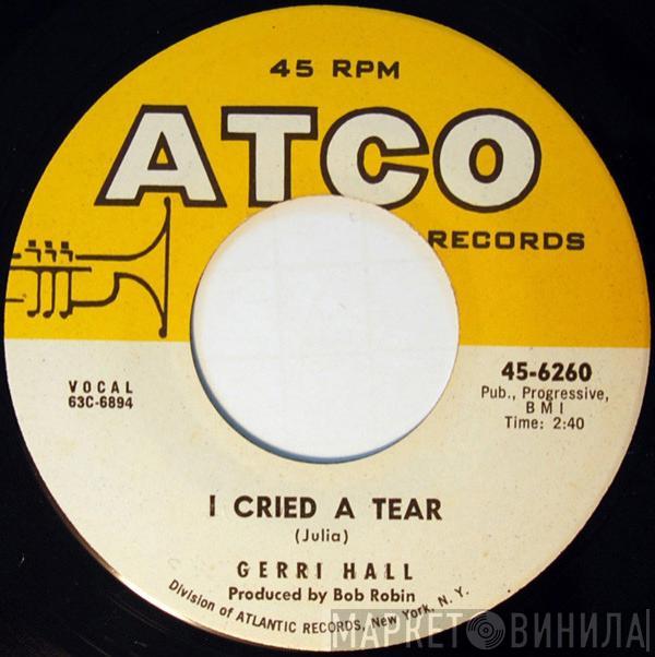 Gerri Hall - I Cried A Tear