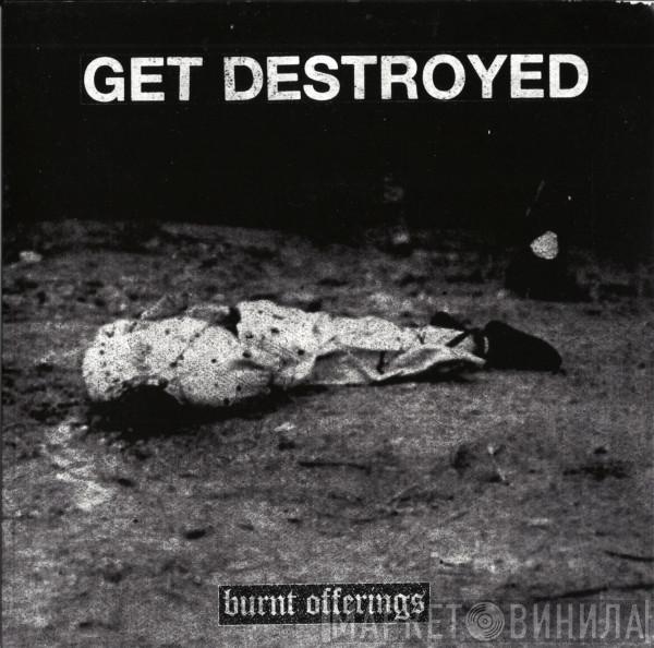 Get Destroyed - Burnt Offerings