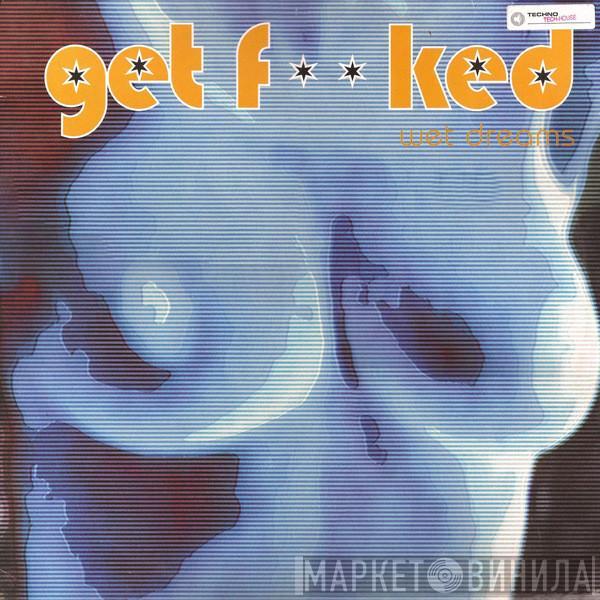 Get Fucked - Wet Dreams