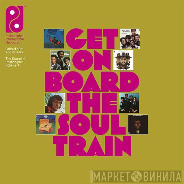  - Get On Board The Soul Train (The Sound Of Philadelphia Volume 1)
