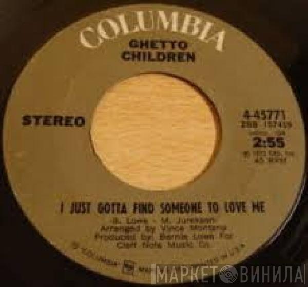  Ghetto Children   - I Just Gotta Find Someone To Love Me / Rat- A-Tat-Tat