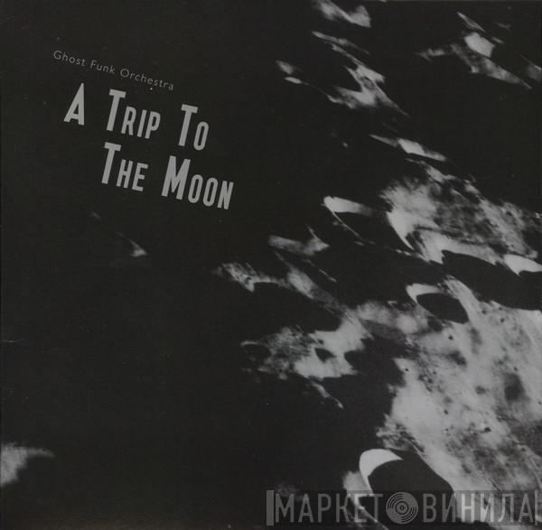 Ghost Funk Orchestra - A Trip To The Moon