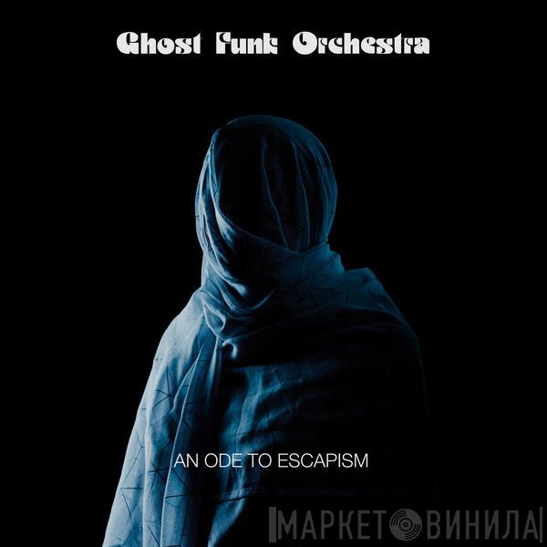Ghost Funk Orchestra - An Ode To Escapism