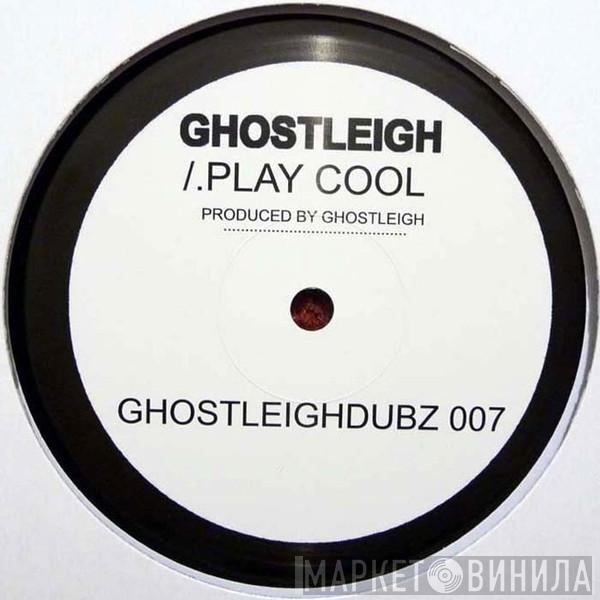 Ghostleigh - Play Cool