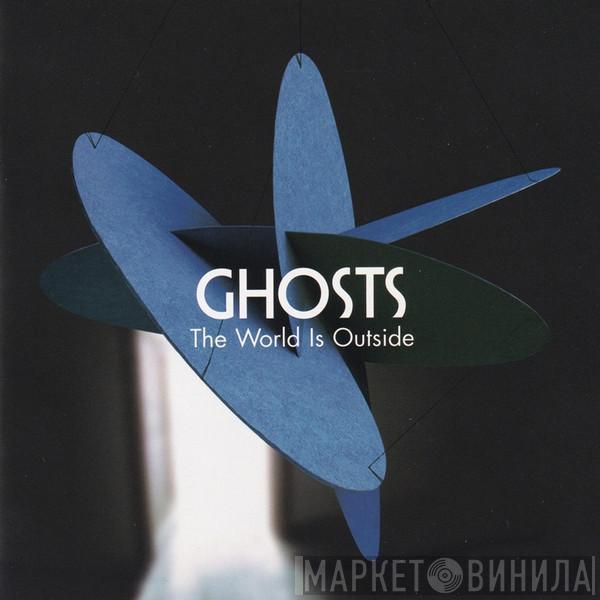 Ghosts  - The World Is Outside