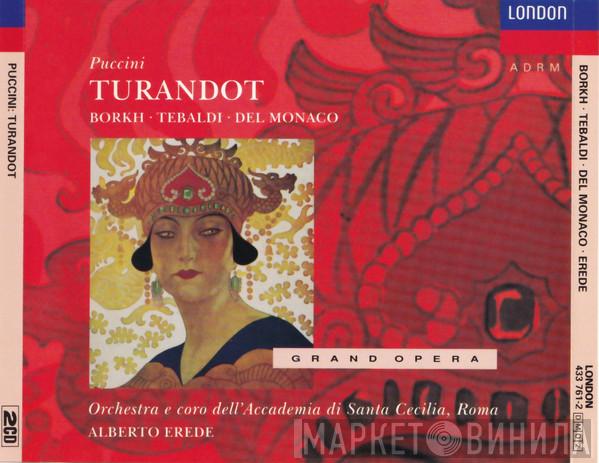 - Giacomo Puccini • Inge Borkh • Renata Tebaldi • Mario del Monaco & Orchestra dell'Accademia Nazionale di Santa Cecilia • Coro dell'Accademia Nazionale di Santa Cecilia  Alberto Erede  - Turandot