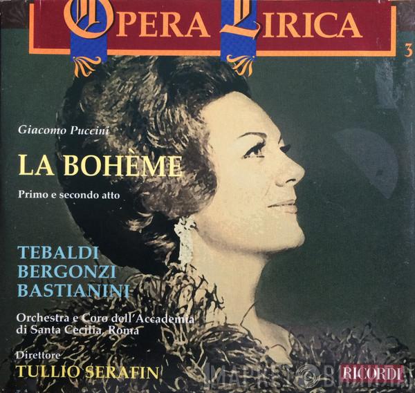 - Giacomo Puccini , Renata Tebaldi , Carlo Bergonzi , Ettore Bastianini e Orchestra dell'Accademia Nazionale di Santa Cecilia , Coro dell'Accademia Nazionale di Santa Cecilia  Tullio Serafin  - La Bohème