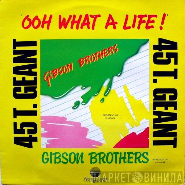  Gibson Brothers  - Ooh What A Life !
