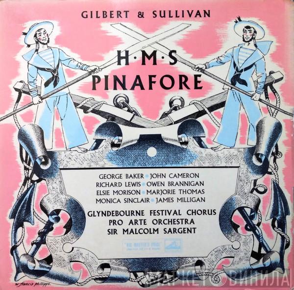 , Gilbert & Sullivan • George Baker  • John Cameron • Richard Lewis  • Owen Brannigan • Elsie Morison • Marjorie Thomas • Monica Sinclair • James Milligan • Glyndebourne Festival Chorus • Pro Arte Orchestra Of London  Sir Malcolm Sargent  - H.M.S. Pinafore