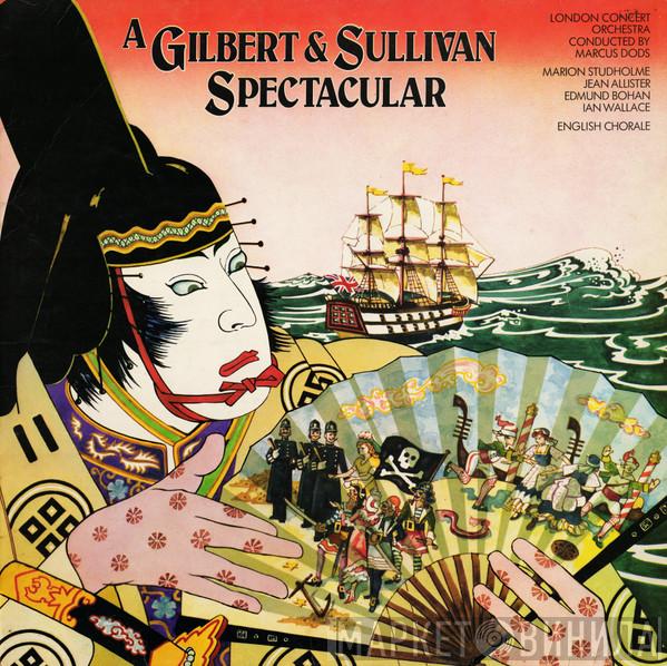 Gilbert & Sullivan, London Concert Orchestra, Marcus Dods, Marion Studholme, Jean Allister, Edmund Bohan, Ian Wallace , The English Chorale - A Gilbert & Sullivan Spectacular
