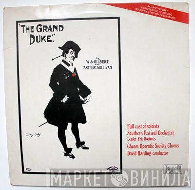 Gilbert & Sullivan, Southern Festival Chorus, Eric Hastings, Cheam Operatic Society Chorus, David Harding - The Grand Duke