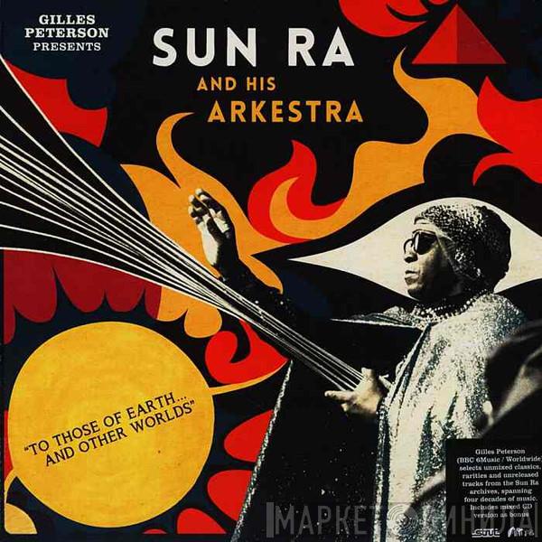 Gilles Peterson, The Sun Ra Arkestra - To Those Of Earth... And Other Worlds