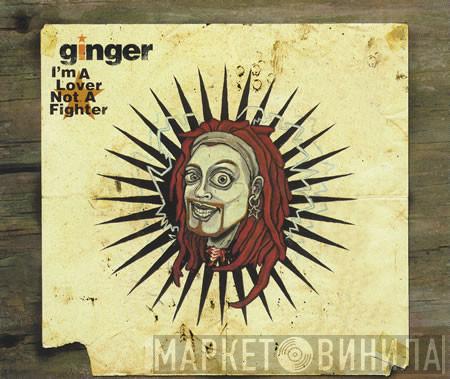 Ginger  - I'm A Lover Not A Fighter
