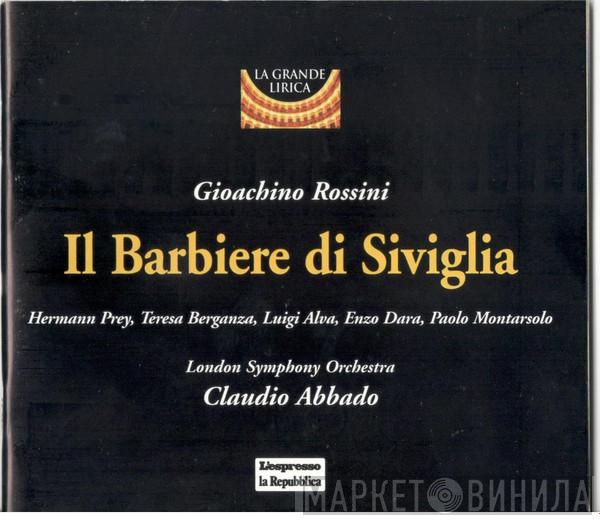 - Gioacchino Rossini · Hermann Prey · Teresa Berganza · Luigi Alva · Enzo Dara - Paolo Montarsolo - The London Symphony Orchestra  Claudio Abbado  - Il Barbiere Di Siviglia