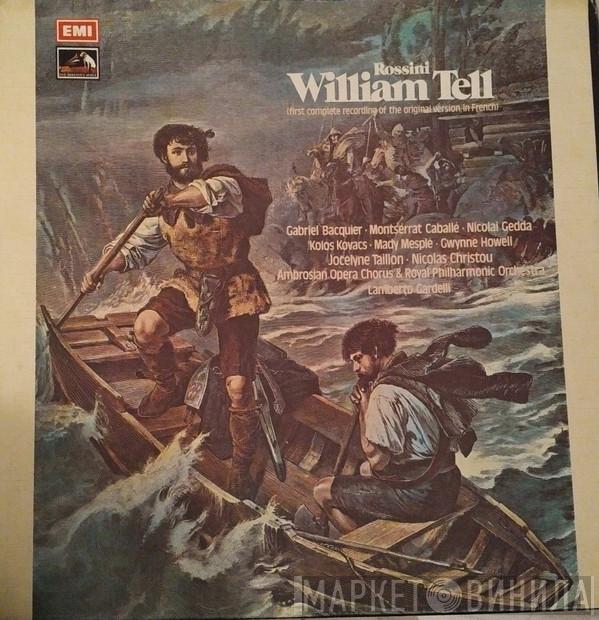 Gioacchino Rossini, Gabriel Bacquier, Montserrat Caballé, Nicolai Gedda, The Ambrosian Opera Chorus, The Royal Philharmonic Orchestra, Lamberto Gardelli - William Tell