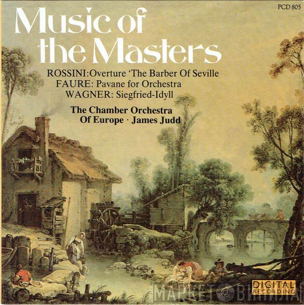 Gioacchino Rossini, Gabriel Fauré, Richard Wagner, The Chamber Orchestra Of Europe, James Judd - Music Of The Masters