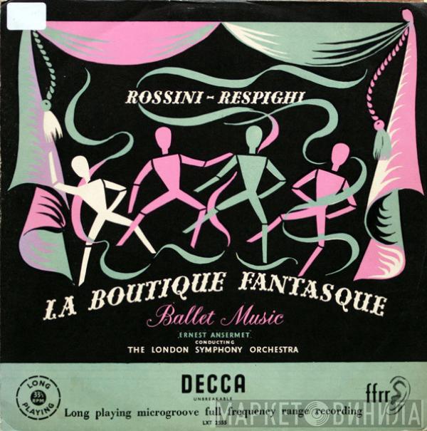 - Gioacchino Rossini , Ottorino Respighi Conducting Ernest Ansermet  The London Symphony Orchestra  - La Boutique Fantasque - Ballet Music