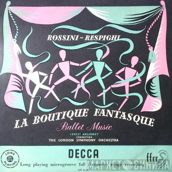 - Gioacchino Rossini , Ottorino Respighi Conducting Ernest Ansermet  The London Symphony Orchestra  - La Boutique Fantasque - Ballet Music