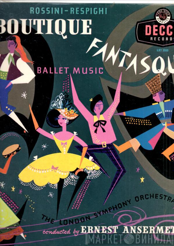 - Gioacchino Rossini , Ottorino Respighi Conducting Ernest Ansermet  The London Symphony Orchestra  - La Boutique Fantasque - Ballet Music