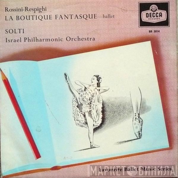 - Gioacchino Rossini - Ottorino Respighi Conducting Georg Solti  Israel Philharmonic Orchestra  - La Boutique Fantasque - Ballet