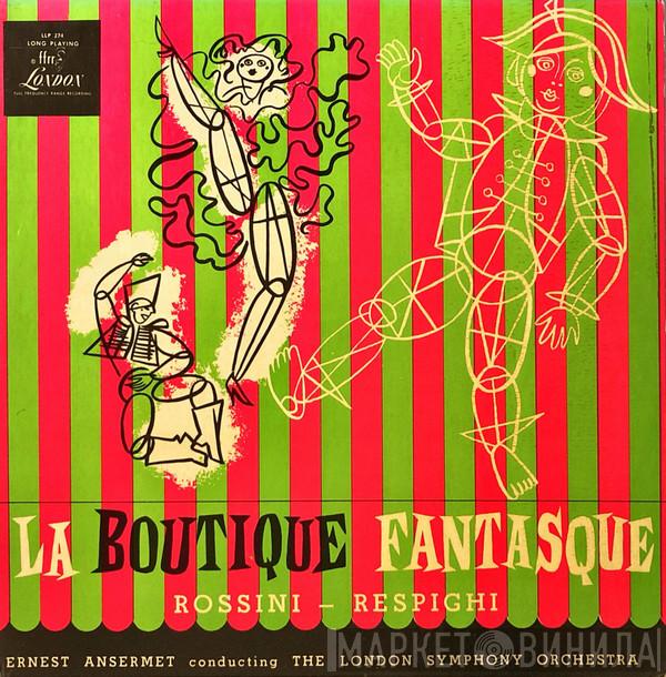 , Gioacchino Rossini , Ottorino Respighi , Ernest Ansermet  The London Symphony Orchestra  - La Boutique Fantasque